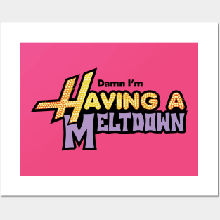 Damn, I'm Having a Meltdown Posters and Art